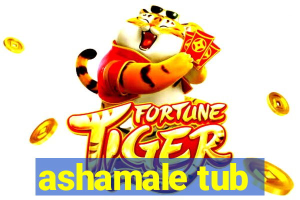 ashamale tub